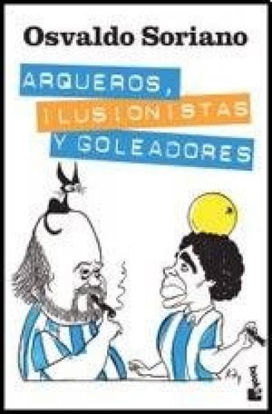 ARQUEROS, ILUSIONISTAS Y GOLEADORES