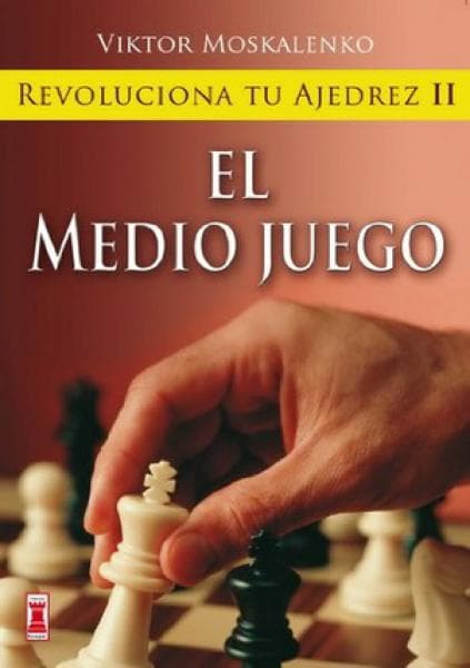 REVOLUCIONA TU AJEDREZ II:EL MEDIO JUEGO