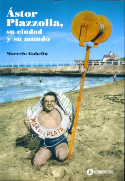 ASTOR PIAZZOLLA, SU CIUDAD Y SU MUNDO