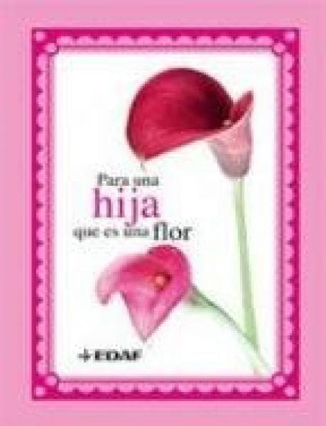 PARA UNA HIJA QUE ES UNA FLOR