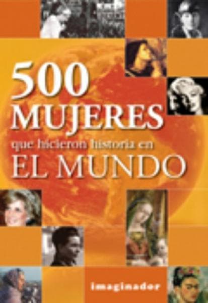500 MUJERES QUE HICIERON HISTORIA EN EL