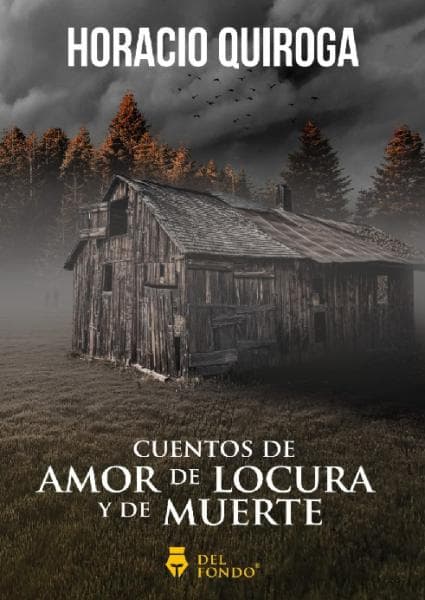 CUENTOS DE AMOR DE LOCURA Y DE MUERTE